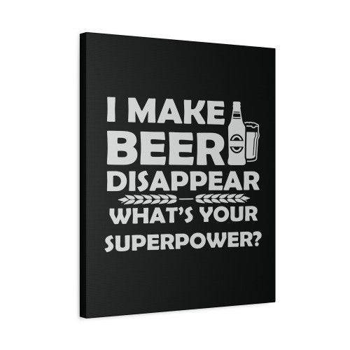 I Make Beer Disappear Superpower Funny Canvas Print Poster