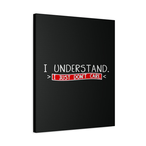 I Understand Don't Canvas Print Poster