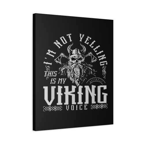 Im Not Yelling This Is My Viking Voice North Myth Vikings Canvas Print Poster