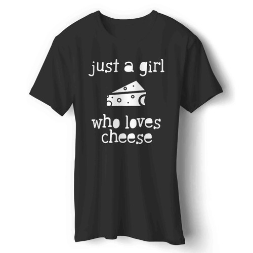 Just A Girl Who Loves Cheese Man's T-Shirt