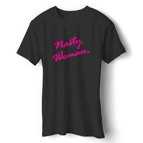 Nasty Woman Pink Script Hillary Clinton For President 2016 Presidential Election Against Donald Trump Man's T-Shirt