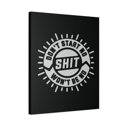 Don T Start No Shit Won T Be No Shit Canvas Print Poster