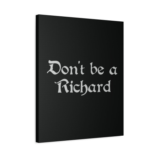 Dont Be A Richard 2  Canvas Print Poster