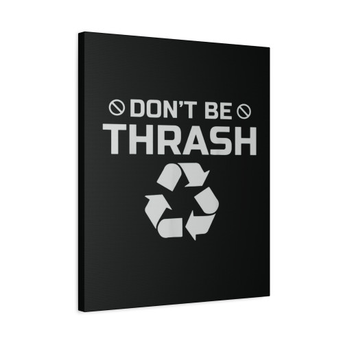 Dont Be Thrash Canvas Print Poster