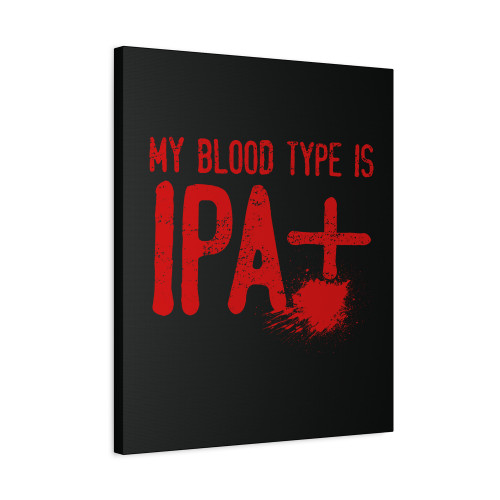 My Blood Type Is Ipa Canvas Print Poster My Blood Type Is Ipa Canvas Print Poster