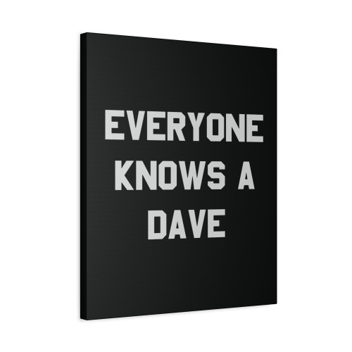 Everyone Knows A Dave Canvas Print Poster