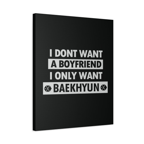 Baekhyun I Dont Want A Boyfriend I Only Want Canvas Print Poster