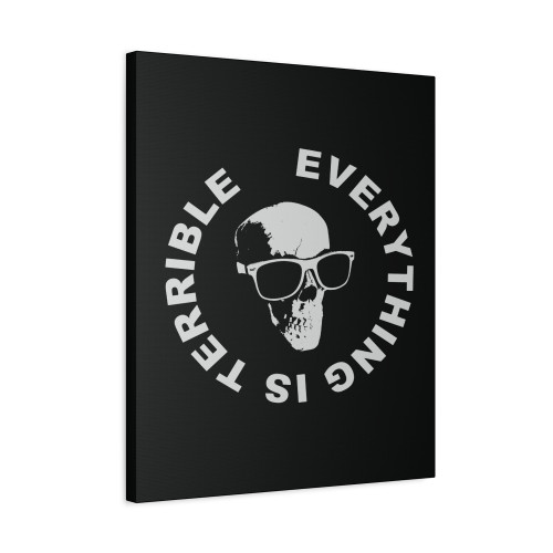 Everything Is Terrible Canvas Print Poster