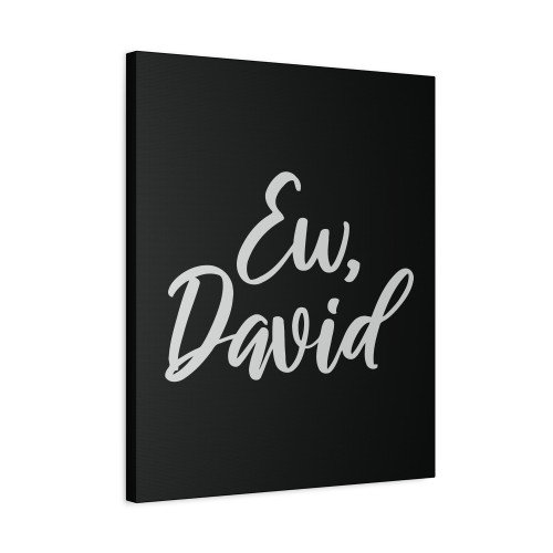 Ew David Canvas Print Poster