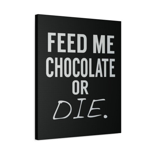 Feed Me Chocolate Or Die Maternity Canvas Print Poster