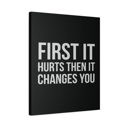 First It Hurts Then It Changes You Canvas Print Poster
