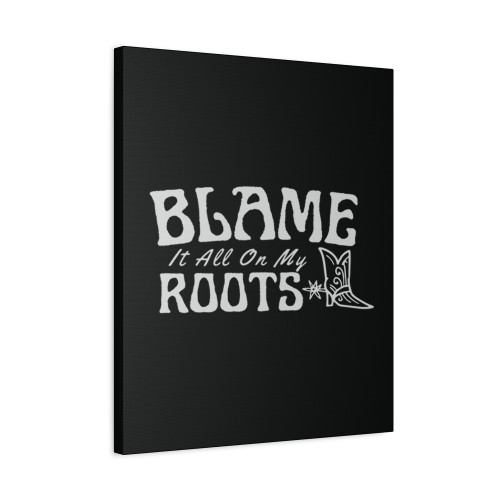 Blame It All On My Roots Canvas Print Poster