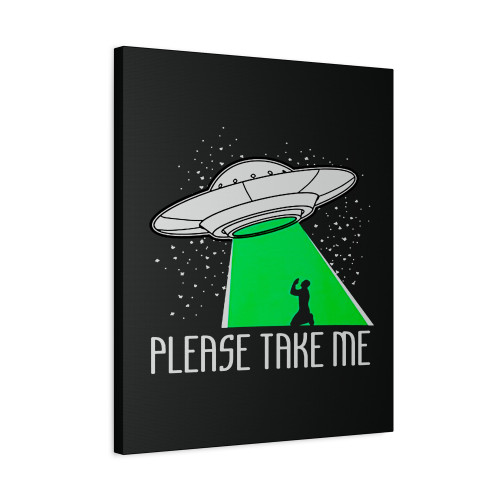 Please Take Me Ufo Aliens Extraterrestrial Space Canvas Print Poster