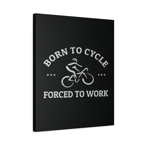 Funny Cycling Gift Born To Cycle Forced To Work T Shirt Gift For Cyclist Mens Cycling Gift Bicycle Tee Shirt Mountain Bike Road Racing Canvas Print Poster