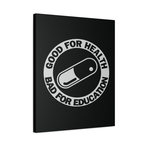 Good For Health Bad For Education Canvas Print Poster