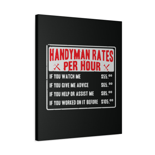 Handyman Rates Per Hour If You Watch Me If You Give Me Advice Canvas Print Poster