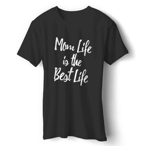 Mom Life is the Best Life Man's T-Shirt