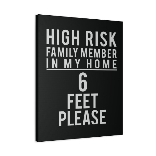 High Risk Family Member 6 Feet Please Canvas Print Poster