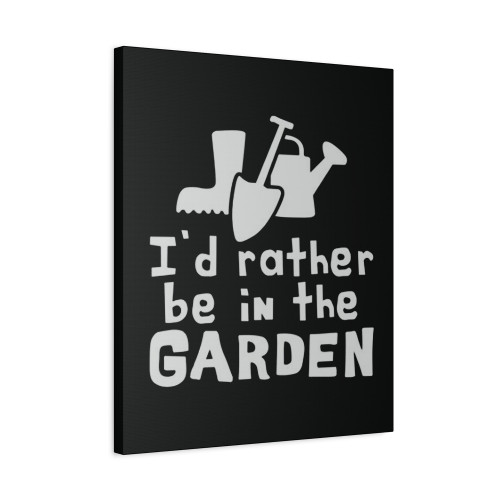 I'd Rather Be In The Garden Canvas Print Poster