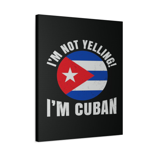 I'm Not Yelling I'm Cuban Flag Canvas Print Poster