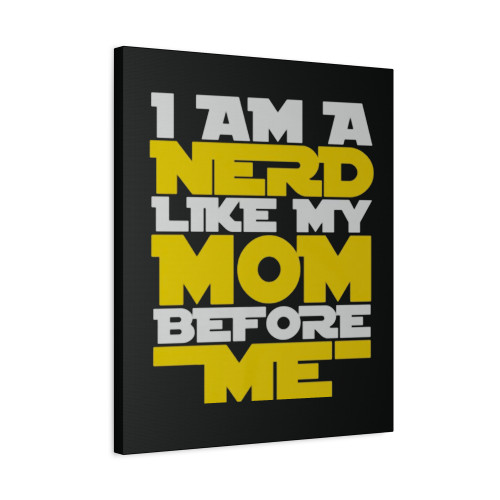 I Am A Nerd Like My Mom Before Me Canvas Print Poster