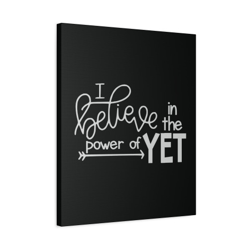 I Believe In The Power Of Yet Canvas Print Poster