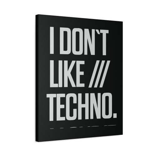 I Do Not Like Techno I Love It Canvas Print Poster
