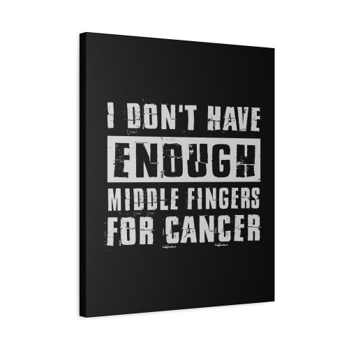 I Dont Have Enduch Middle Fingers For Cancer Canvas Print Poster
