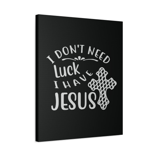 I Dont Need Luck I Have Jesus St Patricks Day Christian Canvas Print Poster
