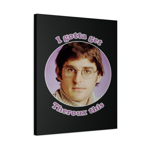 I Gotta Get Louis Theroux Bbc Funny Canvas Print Poster