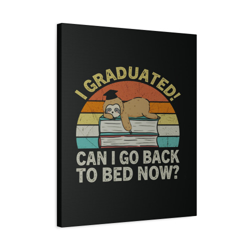 I Graduated Can I Go To Bed Now School Graduation Vintage Teacher Team Canvas Print Poster