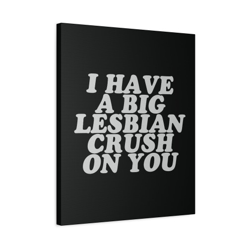 I Have A Big Len Crush On You Canvas Print Poster