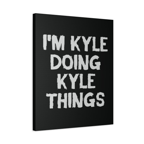 I M Kyle Doing Kyle Things Canvas Print Poster