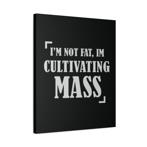 I M Not Fat I M Cultivating Mass 2 Canvas Print Poster