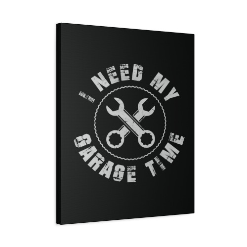 I Need My Garage Time Canvas Print Poster