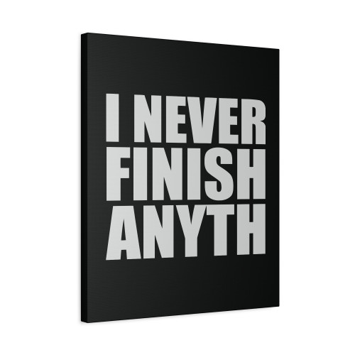 I Never Finish Anything Funny Outdoors Canvas Print Poster