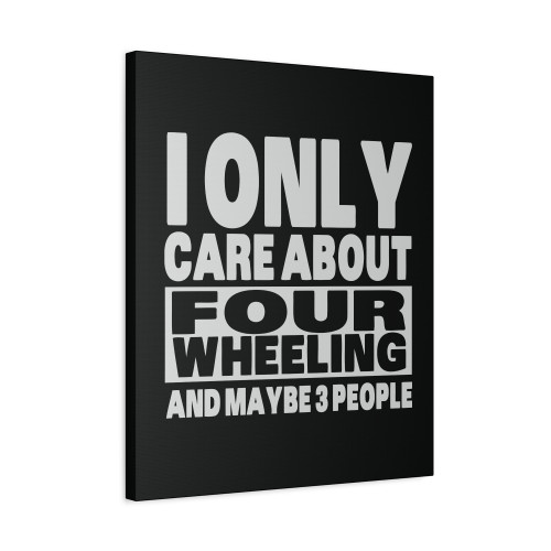 I Only Care About Four Wheeling And Maybe 3 People Canvas Print Poster