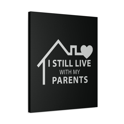 I Still Live With My Parents House Canvas Print Poster