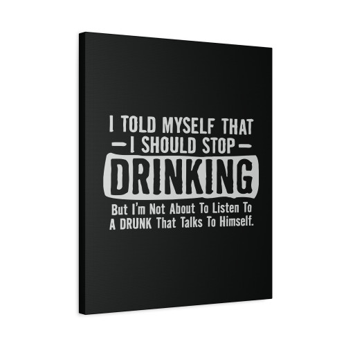 I Told Myself That I Should Stop Drinking Canvas Print Poster