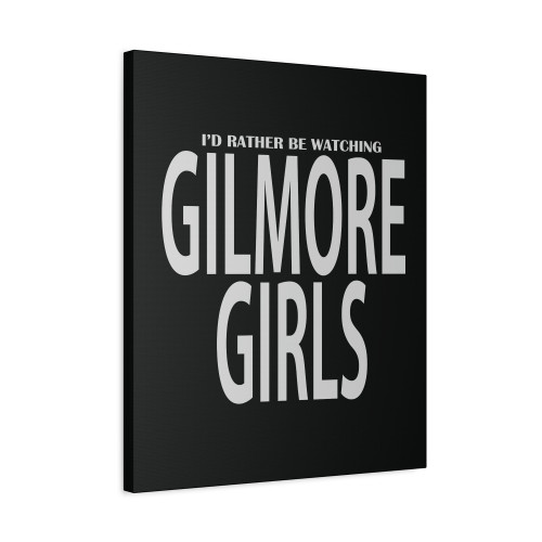 Id Rather Be Watching Gilmore Girls Canvas Print Poster