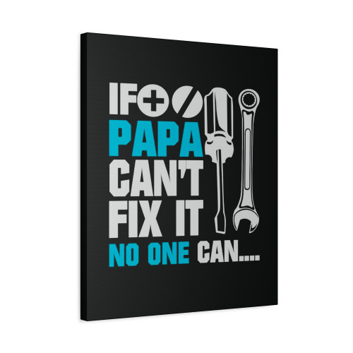 If Papa Can't Fix It No One Can Canvas Print Poster