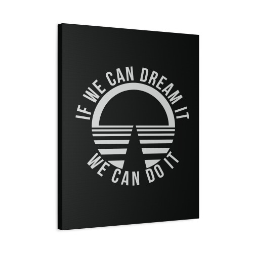 If We Can Dream It We Can Do It Canvas Print Poster