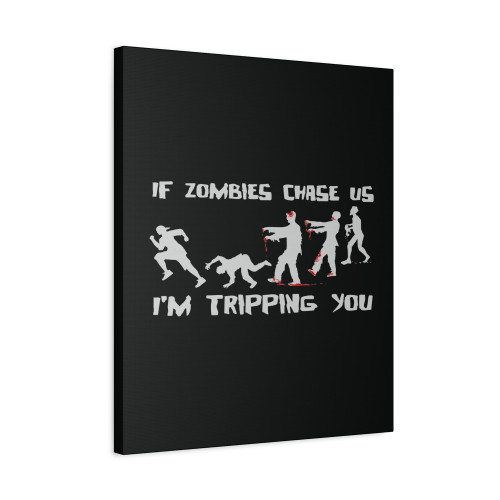 If Zombies Chase Us Im Trippping You Canvas Print Poster