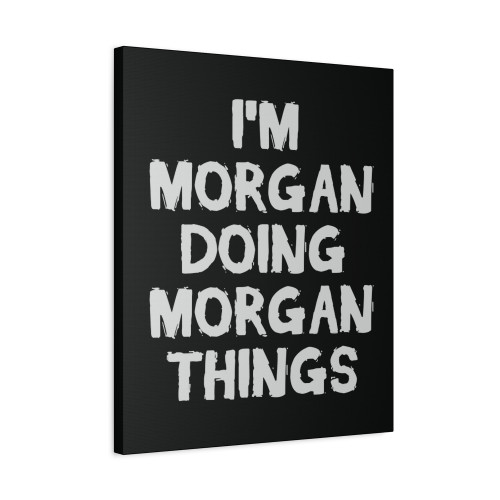 Im Morgan Doing Morgan Things Canvas Print Poster