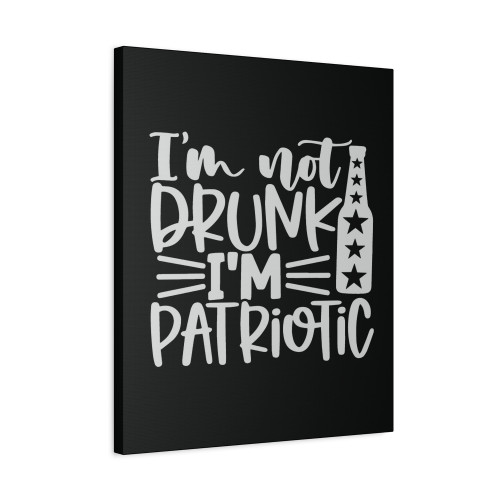 Im Not Drunk I'm Patriotic Canvas Print Poster Im Not Drunk I'm Patriotic Canvas Print Poster