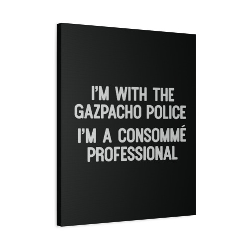 Im With The Gazpacho Police Funny Political Canvas Print Poster