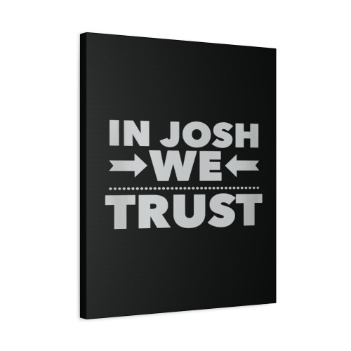 In Josh We Trust Canvas Print Poster