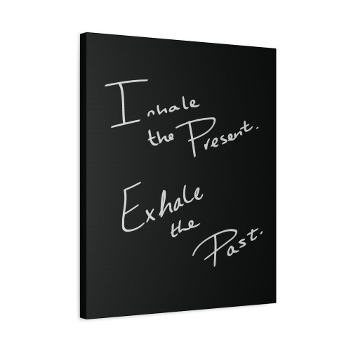 Inhale The Present Exhale The Past Canvas Print Poster