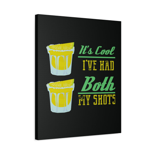 Its Cool Ive Had Both My Shots 6 Canvas Print Poster