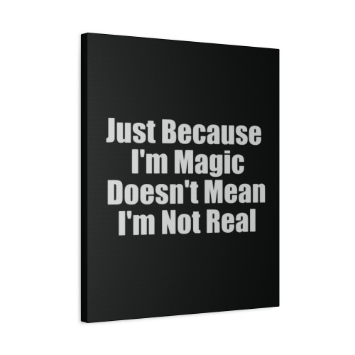 Just Because I'm Magic Doesn't Mean I'm Not Real Melanin Magic Canvas Print Poster